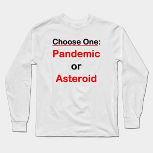 Choose One: Pandemic or Asteroid Long Sleeve T-Shirt